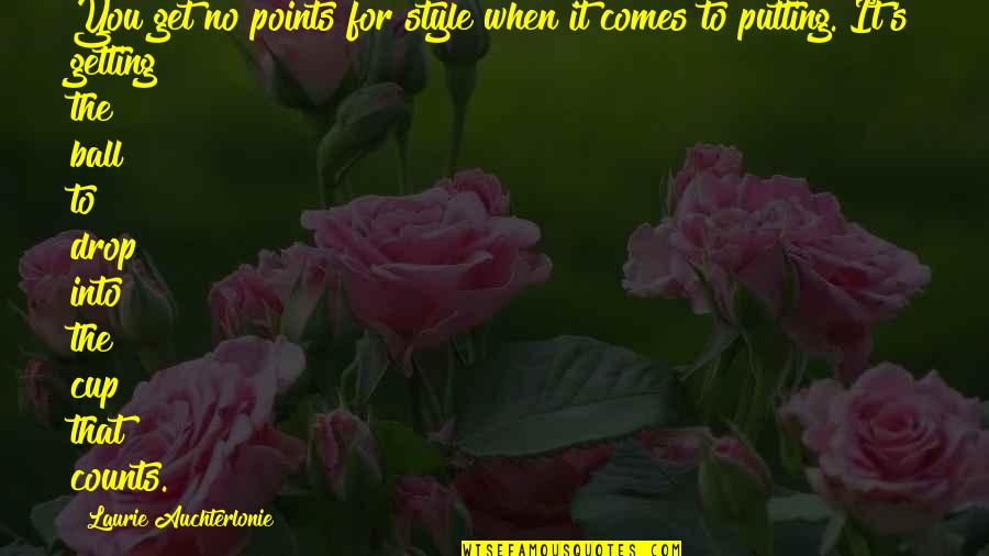 Parthia Quotes By Laurie Auchterlonie: You get no points for style when it Parthia Quotes By Laurie Auchterlonie: You get no points for style when it
