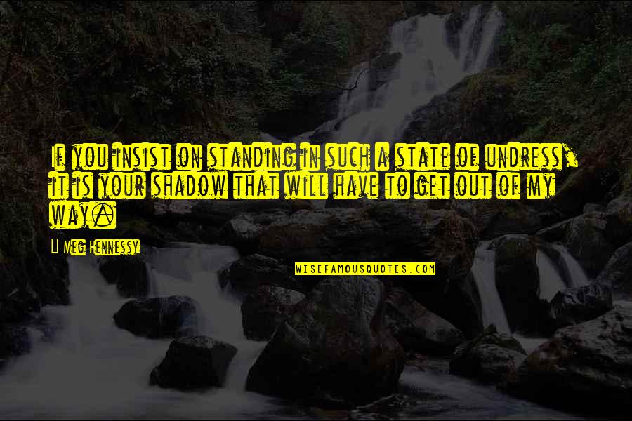 Parthiban Kanavu Book Quotes By Meg Hennessy: If you insist on standing in such a Parthiban Kanavu Book Quotes By Meg Hennessy: If you insist on standing in such a