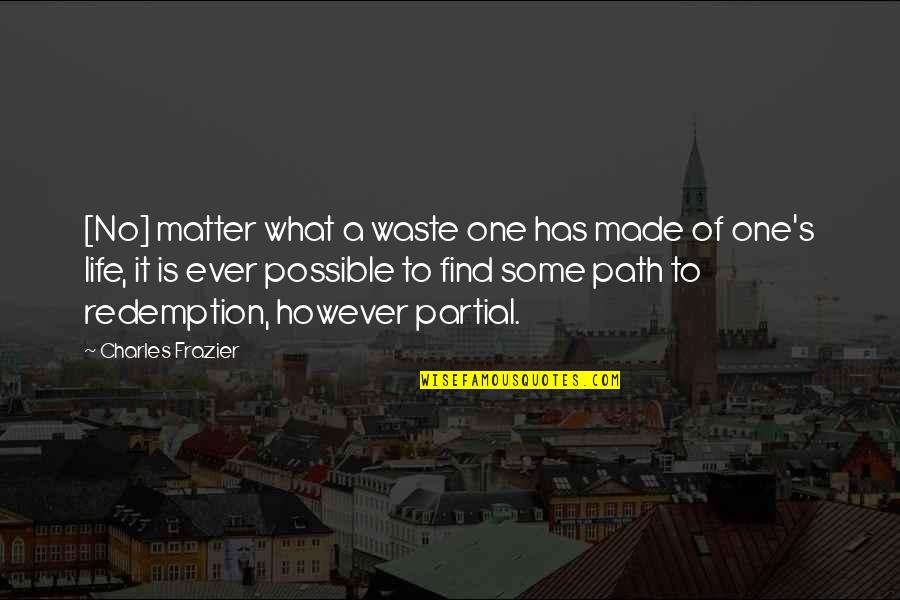 Partial Quotes By Charles Frazier: [No] matter what a waste one has made