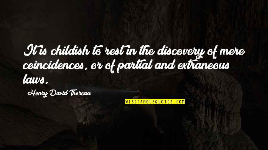 Partial Quotes By Henry David Thoreau: It is childish to rest in the discovery