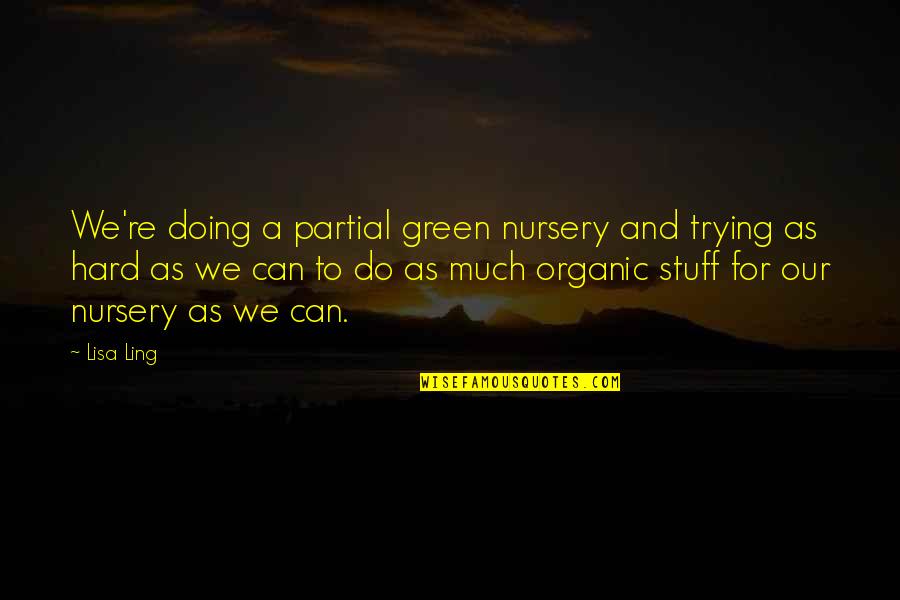 Partial Quotes By Lisa Ling: We're doing a partial green nursery and trying