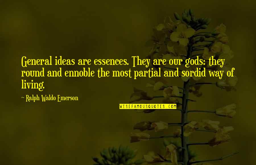 Partial Quotes By Ralph Waldo Emerson: General ideas are essences. They are our gods: