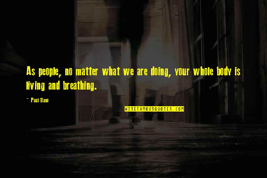 Partial Truth Quotes By Paul Dano: As people, no matter what we are doing,