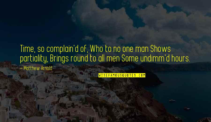 Partiality Quotes By Matthew Arnold: Time, so complain'd of, Who to no one