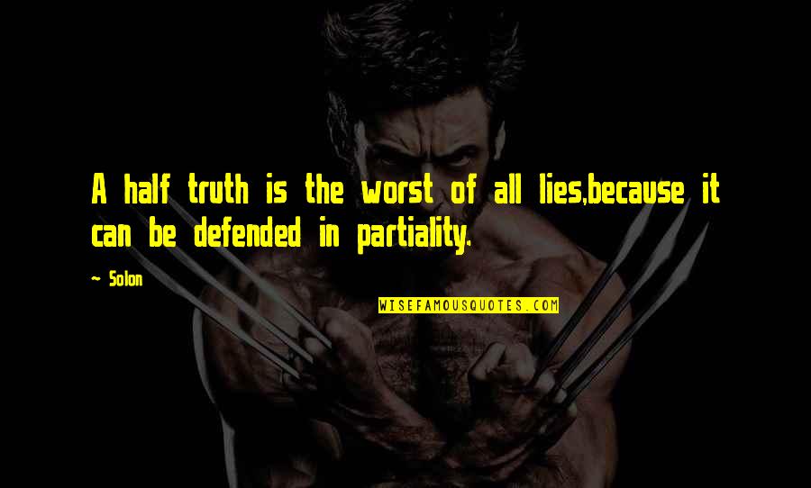 Partiality Quotes By Solon: A half truth is the worst of all