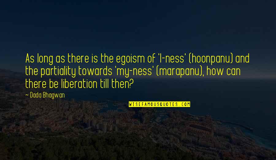 Partiality Quotes Quotes By Dada Bhagwan: As long as there is the egoism of Partiality Quotes Quotes By Dada Bhagwan: As long as there is the egoism of