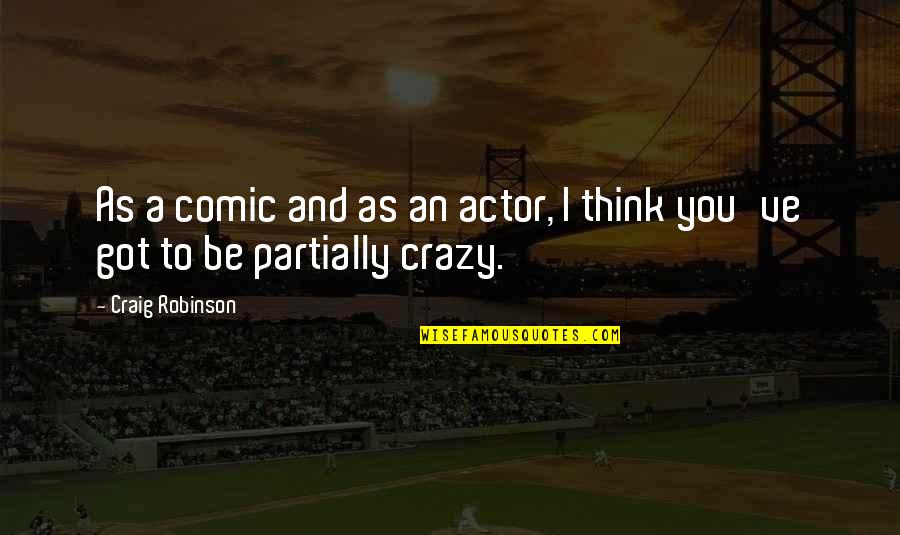Partially Quotes By Craig Robinson: As a comic and as an actor, I