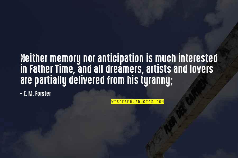 Partially Quotes By E. M. Forster: Neither memory nor anticipation is much interested in