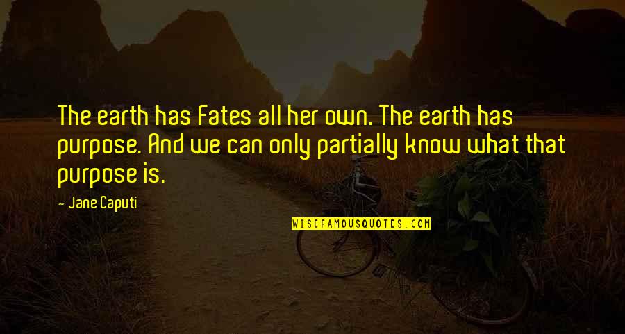 Partially Quotes By Jane Caputi: The earth has Fates all her own. The
