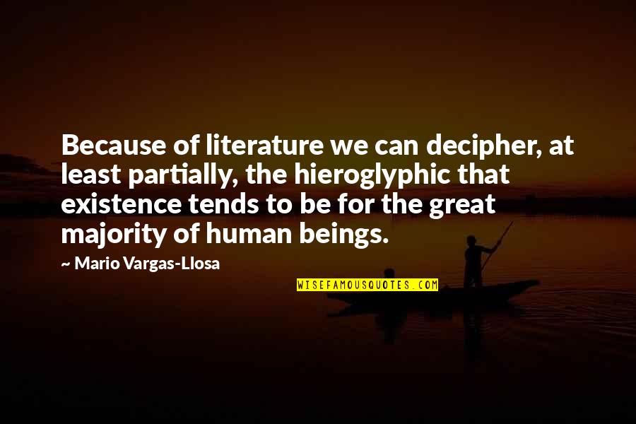 Partially Quotes By Mario Vargas-Llosa: Because of literature we can decipher, at least