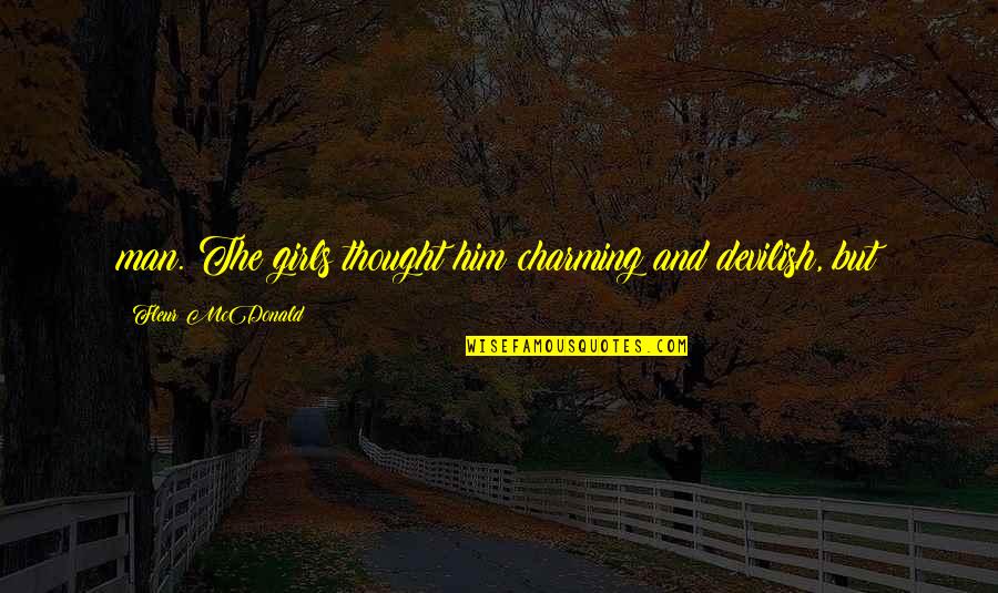 Partials Dentures Quotes By Fleur McDonald: man. The girls thought him charming and devilish, Partials Dentures Quotes By Fleur McDonald: man. The girls thought him charming and devilish,