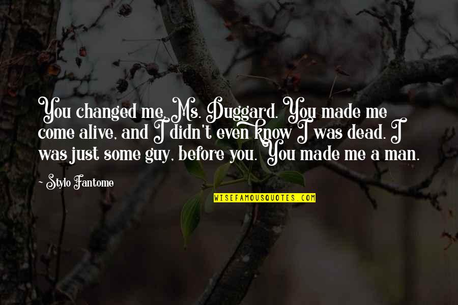 Partialy Quotes By Stylo Fantome: You changed me, Ms. Duggard. You made me