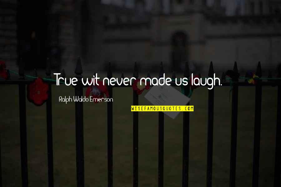 Partible Past Quotes By Ralph Waldo Emerson: True wit never made us laugh.