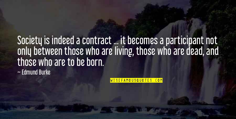Participant Quotes By Edmund Burke: Society is indeed a contract ... it becomes Participant Quotes By Edmund Burke: Society is indeed a contract ... it becomes