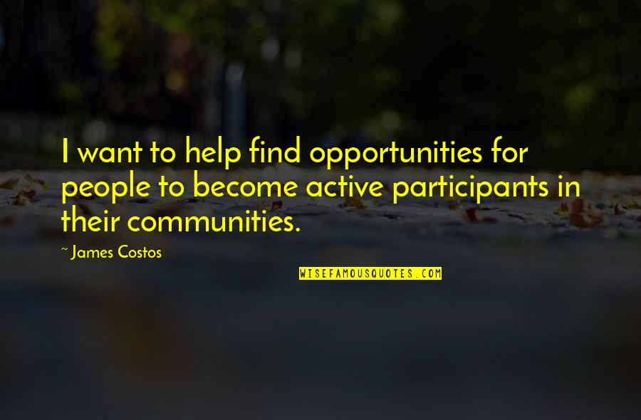 Participants Quotes By James Costos: I want to help find opportunities for people