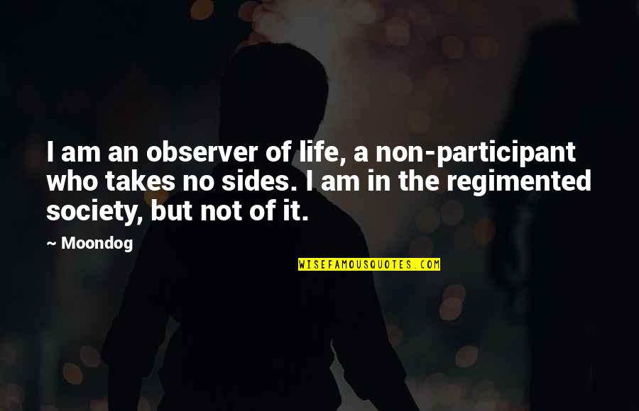 Participants Quotes By Moondog: I am an observer of life, a non-participant