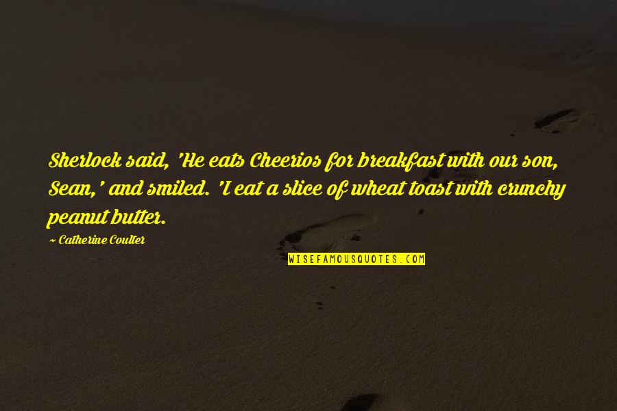 Participants Synonym Quotes By Catherine Coulter: Sherlock said, 'He eats Cheerios for breakfast with Participants Synonym Quotes By Catherine Coulter: Sherlock said, 'He eats Cheerios for breakfast with