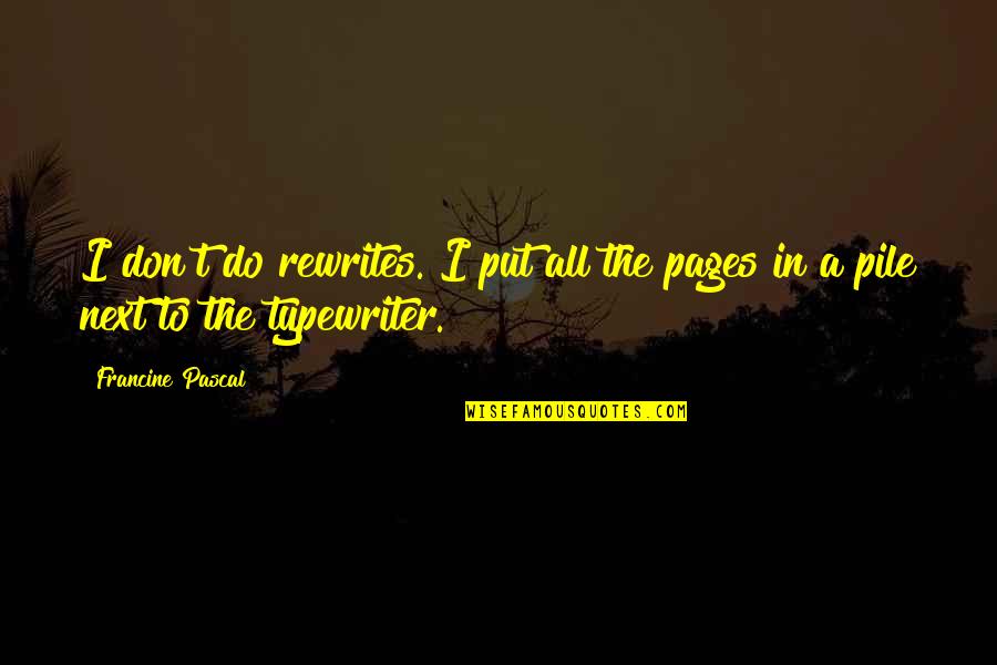 Participantservices Ebcflex Quotes By Francine Pascal: I don't do rewrites. I put all the