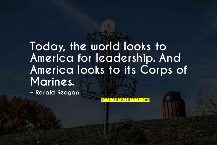 Participare Dex Quotes By Ronald Reagan: Today, the world looks to America for leadership.