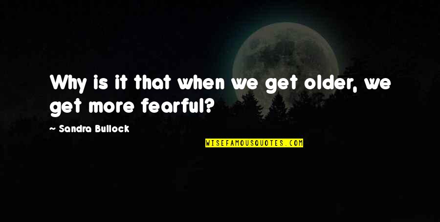 Participarea Elevilor Quotes By Sandra Bullock: Why is it that when we get older, Participarea Elevilor Quotes By Sandra Bullock: Why is it that when we get older,