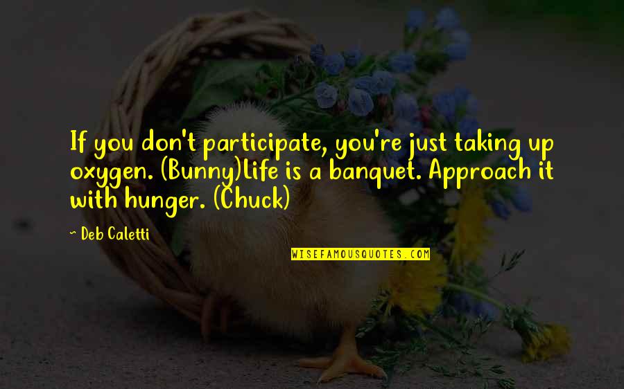 Participate In Life Quotes By Deb Caletti: If you don't participate, you're just taking up