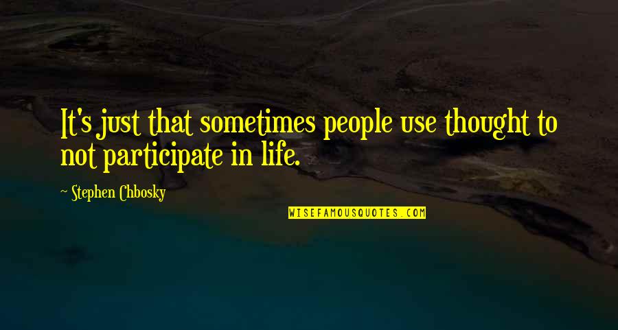 Participate In Life Quotes By Stephen Chbosky: It's just that sometimes people use thought to