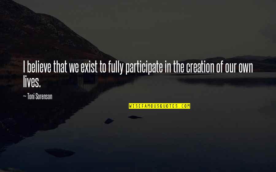 Participate In Life Quotes By Toni Sorenson: I believe that we exist to fully participate