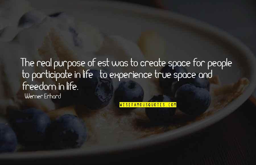 Participate In Life Quotes By Werner Erhard: The real purpose of est was to create