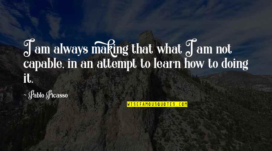 Participate In Workplace Quotes By Pablo Picasso: I am always making that what I am