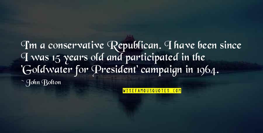 Participated Quotes By John Bolton: I'm a conservative Republican. I have been since