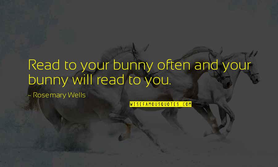 Participates Quotes By Rosemary Wells: Read to your bunny often and your bunny