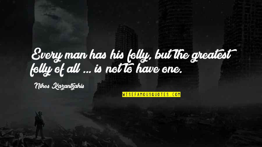 Participates Synonym Quotes By Nikos Kazantzakis: Every man has his folly, but the greatest