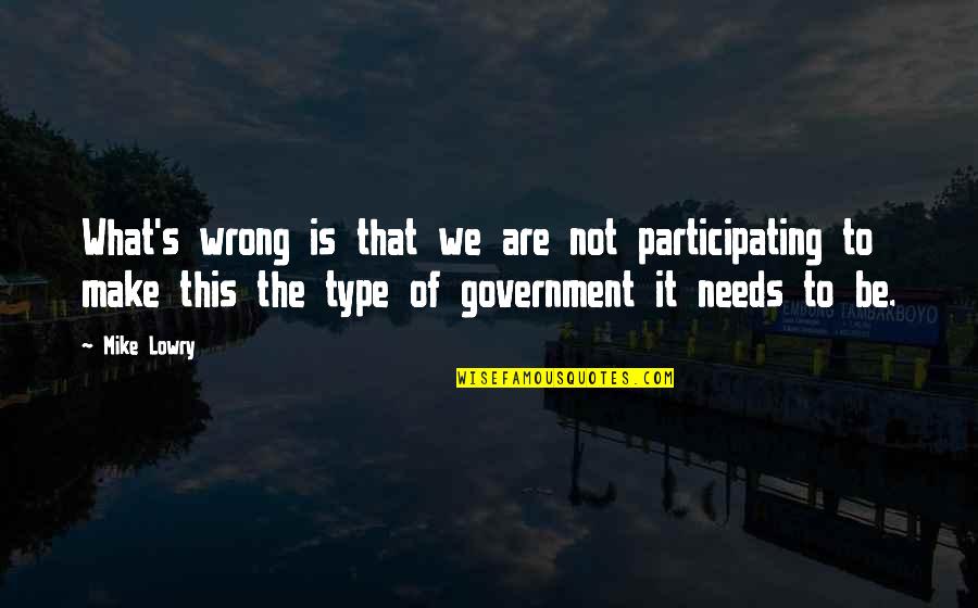 Participating In Government Quotes By Mike Lowry: What's wrong is that we are not participating