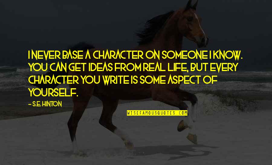 Participating In Government Quotes By S.E. Hinton: I never base a character on someone I Participating In Government Quotes By S.E. Hinton: I never base a character on someone I