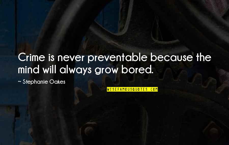 Participating In Government Quotes By Stephanie Oakes: Crime is never preventable because the mind will Participating In Government Quotes By Stephanie Oakes: Crime is never preventable because the mind will