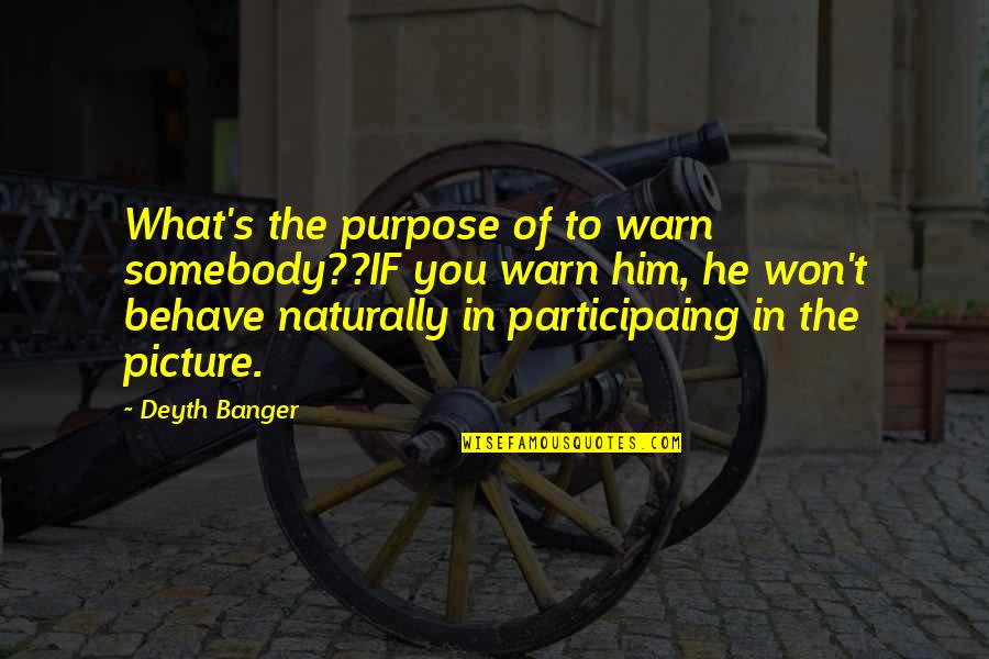 Participating Quotes By Deyth Banger: What's the purpose of to warn somebody??IF you