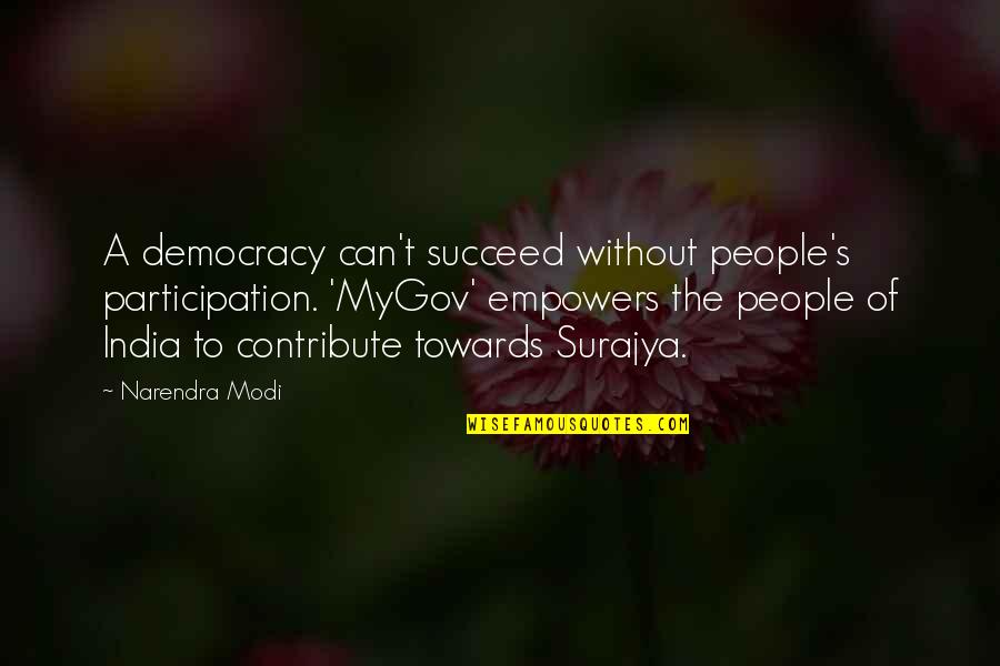 Participation In Democracy Quotes By Narendra Modi: A democracy can't succeed without people's participation. 'MyGov'