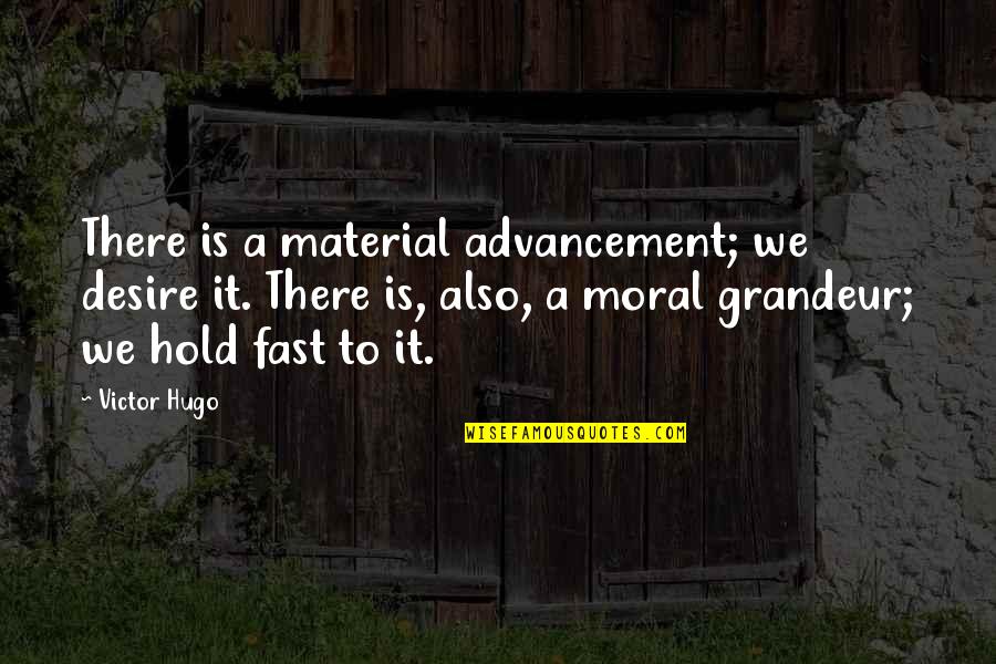 Participation In School Quotes By Victor Hugo: There is a material advancement; we desire it.