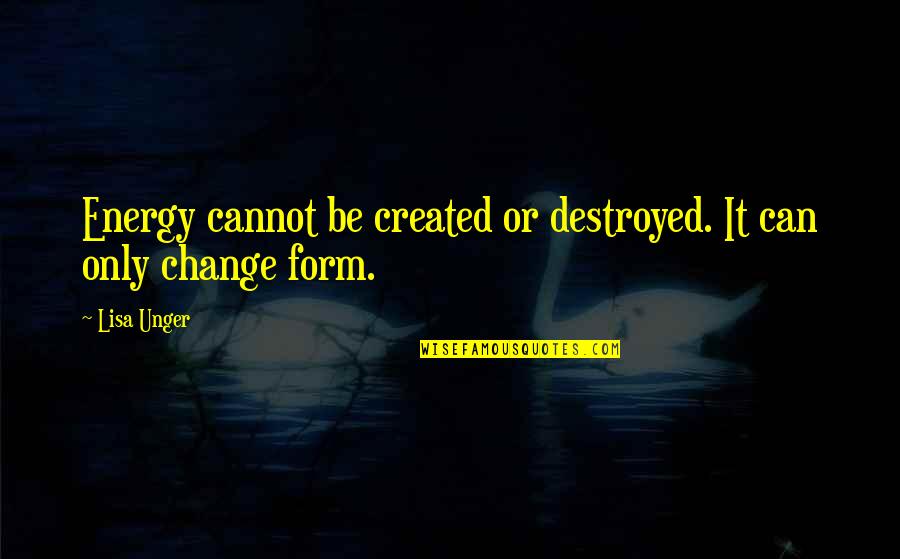 Participation Is Important Not Winning Quotes By Lisa Unger: Energy cannot be created or destroyed. It can