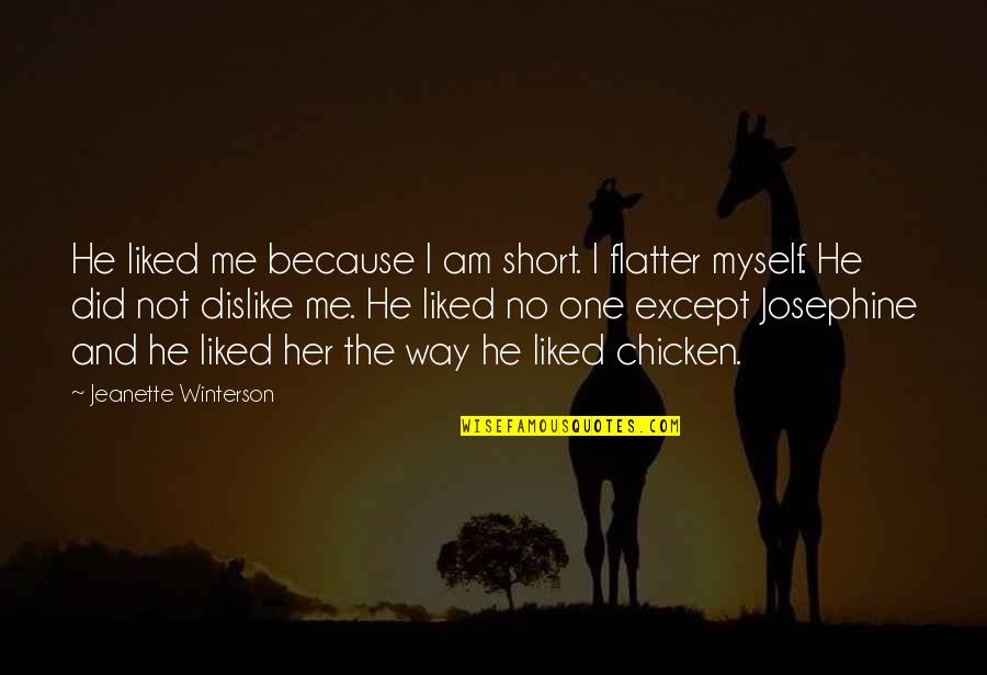 Participation Matters Quotes By Jeanette Winterson: He liked me because I am short. I Participation Matters Quotes By Jeanette Winterson: He liked me because I am short. I