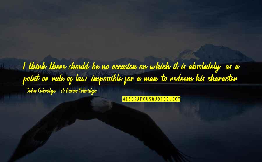 Participation Matters Quotes By John Coleridge, 1st Baron Coleridge: I think there should be no occasion on