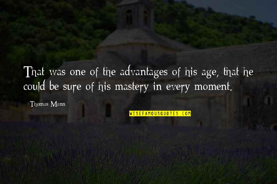 Participative Quotes By Thomas Mann: That was one of the advantages of his Participative Quotes By Thomas Mann: That was one of the advantages of his