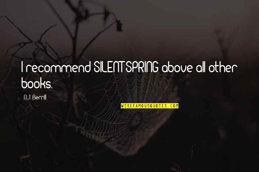 Participatory Approach Quotes By N.J. Berrill: I recommend SILENT SPRING above all other books. Participatory Approach Quotes By N.J. Berrill: I recommend SILENT SPRING above all other books.