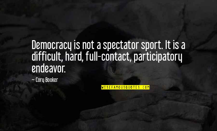 Participatory Democracy Quotes By Cory Booker: Democracy is not a spectator sport. It is Participatory Democracy Quotes By Cory Booker: Democracy is not a spectator sport. It is