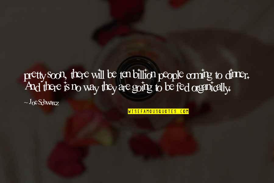 Participatory Design Quotes By Joe Schwarcz: pretty soon, there will be ten billion people Participatory Design Quotes By Joe Schwarcz: pretty soon, there will be ten billion people