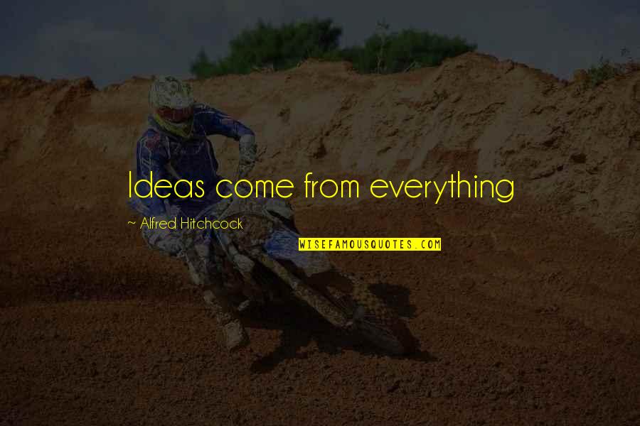 Participent Quotes By Alfred Hitchcock: Ideas come from everything