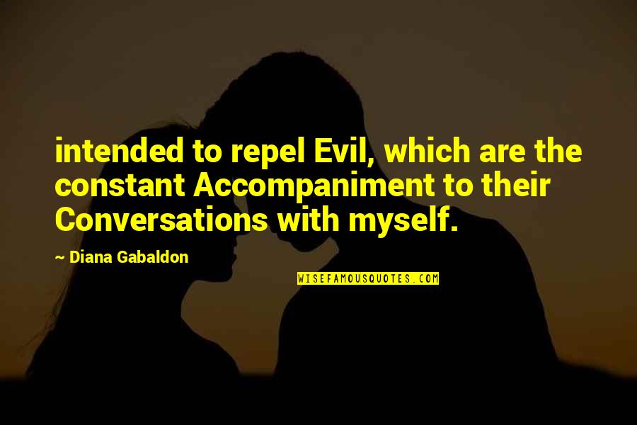 Participent Quotes By Diana Gabaldon: intended to repel Evil, which are the constant