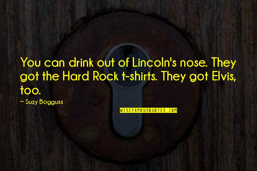 Participent Quotes By Suzy Bogguss: You can drink out of Lincoln's nose. They