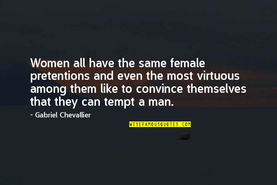 Participio En Quotes By Gabriel Chevallier: Women all have the same female pretentions and