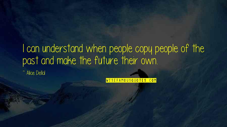 Participles Quotes By Alice Dellal: I can understand when people copy people of